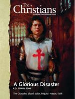 The Christians: Their First Two Thousand Years; A Glorious Disaster A.D. 1100 to 1300 The Crusades: Blood, Valor, Iniquity, Reason, Faith [Vol. 7] 0968987370 Book Cover