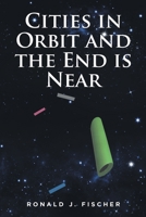 Cities in Orbit and the End is Near 1639859683 Book Cover