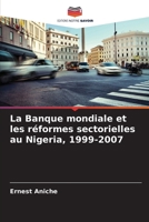 La Banque mondiale et les réformes sectorielles au Nigeria, 1999-2007 (French Edition) 6208472733 Book Cover