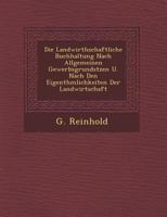 Die Landwirthschaftliche Buchhaltung Nach Allgemeinen Gewerbsgrunds Tzen U. Nach Den Eigenth Mlichkeiten Der Landwirtschaft 1249952735 Book Cover