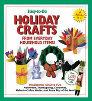 Easy-To-Do Holiday Crafts From Everyday Household Items!: Including Crafts for Halloween, Thanksgiving, Christmas, Valentine's Day, Easter, and Every Day of the Year! 1590783166 Book Cover