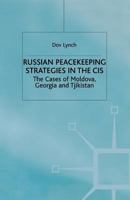 Russian Peacekeeping Strategies in the Cis, 1992-1997: The Cases of Moldova, Georgia and Tajikistan 1349410314 Book Cover