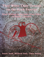 They write their dreams on the rock forever: Rock writings of the Stein River Valley of British Columbia 0889223319 Book Cover