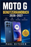 MOTO G BENUTZERHANDBUCH 2026–2027: Einrichtung · Android-Bedienung · Kommunikation · Fotografie · Datenschutz · Akkupflege · Fehlerbehebung — leicht erklärt (German Edition) B0HGZLTVW4 Book Cover