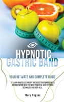 Hypnotic Gastric Band: Your Ultimate and Complete Guide to Easily Stop Emotional Eating and Gain Rapid Weight Loss, Learning Long-Term Meditations Healthy Habits and Positive Affirmations Tips. 1801641137 Book Cover