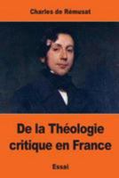 De la Théologie critique en France 1544670435 Book Cover