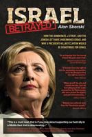 Israel Betrayed: How the Democrats, J Street, and the Jewish Left have Undermined Israel and why a President Hillary Clinton would be Disastrous for Israel 1530344638 Book Cover