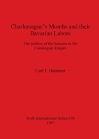Charlemagne's Months and Their Bavarian Labors (British Archaeological Reports (BAR) International) 0860548651 Book Cover