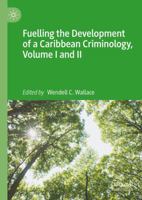 Fuelling the Development of a Caribbean Criminology, Volume I and II 3032266238 Book Cover