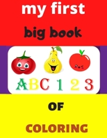 my first big book 123 ABC of coloring: Daily First TColohings to ring Pages Activity Book for Toddlers and Preschool Kids, Alphabets abc, number 123, B087SJT2DG Book Cover