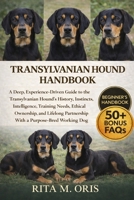 TRANSYLVANIAN HOUND HANDBOOK: A Deep, Experience-Driven Guide to the Transylvanian Hound’s History, Instincts, Intelligence, Training Needs, Ethical ... Partnership With a Purpose-Bred Working Dog B0GJQVPH2N Book Cover