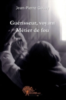 Guérisseur, voyant: métier de fou (French Edition) 2356070893 Book Cover