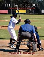 The Batter's Out (Baseball Training Manual): How to Play Defense: For Parents, Coaches, and Kids 1434343642 Book Cover