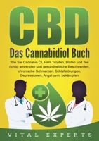 CBD: Das Cannabidiol Buch. Wie Sie Cannabis Öl, Hanf Tropfen, Blüten und Tee richtig anwenden und gesundheitliche Beschwerden, chronische Schmerzen, ... Angst uvm. bekämpfen (German Edition) 3989358928 Book Cover