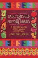 False Tongues and Sunday Bread: A Guatemalan and Mayan Cookbook 0976312905 Book Cover