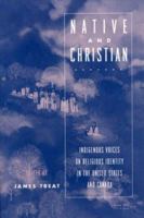 Native and Christian: Indigenous Voices on Religious Identity in the United States and Canada 0415913748 Book Cover