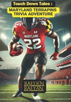 Touchdown Tales: Maryland Terrapins Trivia Adventure: 600 Questions to Test Your Knowledge and Celebrate Maryland Terrapins Football History (Touchdown Tales : COLLEGE FOOTBALL) B0DQKM785L Book Cover