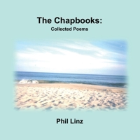 The Chapbooks: Collected Poems 0989611051 Book Cover