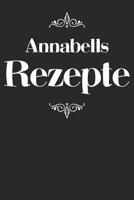 Annabells Rezepte: Personalisiertes Rezeptbuch zum Selberschreiben mit Vornamen Annabell - �bersichtliches Kochbuch f�r 100 Rezepte und Rezeptideen mit Inhaltsverzeichnis - Geschenk f�r Frauen M�tter  1079497366 Book Cover