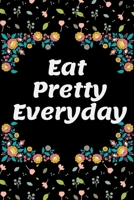 Eat Pretty Everyday-2020 weight loss planner: 99-Day Sweary Funny Food & Exercise Journal Daily Weight Loss Log & Fitness 166188766X Book Cover