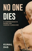 No One Dies: A Comprehensive Guide for Cancer Caregiver B0GCFZQH1W Book Cover