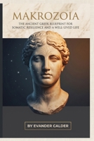 MAKROZOIA: The Ancient Greek Blueprint for Somatic Resilience and a Well-Lived Life B0H82BJ71P Book Cover