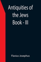 Antiquities of the Jews; Book - III 9355397356 Book Cover