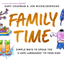 Family Time: Simple Ways to Speak the 5 Love Languages to Your Kids 0802429718 Book Cover