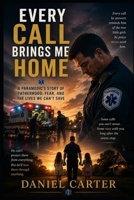 Every Call Brings Me Home: A Paramedic's Story of Fatherhood, Fear, and the Lives We Can't Save B0HGDWVF1P Book Cover