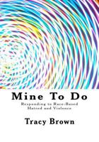 Mine To Do: Responding to Race Based Hatred and Violence 1889819441 Book Cover