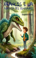 Francis E La Foresta Dei Dinosauri B0CPSFQSHD Book Cover