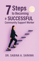 7 Steps to Becoming a Successful Community Support Worker B0GTDNXZ6W Book Cover