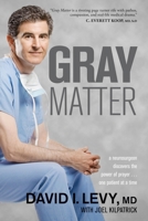 Gray Matter: A Neurosurgeon Discovers the Power of Prayer...One Patient at a Time 1414339755 Book Cover