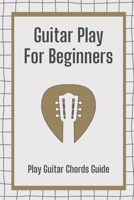 Guitar Play For Beginners: Play Guitar Chords Guide: Bass Guitar For Beginner B09BY3WK4Z Book Cover