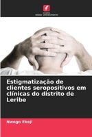 Estigmatização de clientes seropositivos em clínicas do distrito de Leribe (Portuguese Edition) 6208658934 Book Cover