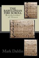 The Babylonian Fire Scroll: Brushstrokes of God's Grace 0692796991 Book Cover