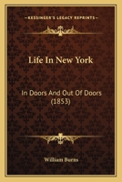 Life In New York: In Doors And Out Of Doors (1853) 1141338629 Book Cover