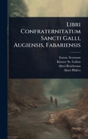 Libri Confraternitatum Sancti Galli, Augiensis, Fabariensis (Latin Edition) 1024475344 Book Cover