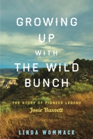 Growing Up with the Wild Bunch: The Story of Pioneer Legend Josie Bassett 1493047159 Book Cover