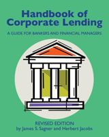 Handbook of Corporate Lending: A Guide for Bankers and Financial Managers 0615447228 Book Cover