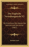 Das Englische Verwaltungsrecht V2: Mit Einschluss Des Heeres, Der Gerichte Und Der Kirche (1867) 1168159970 Book Cover