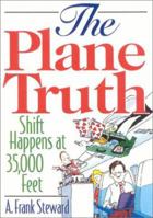 The Plane Truth: Shift Happens at 35,000 Feet 1570232113 Book Cover