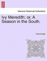 Ivy Meredith; or, A Season in the South. 1241361827 Book Cover