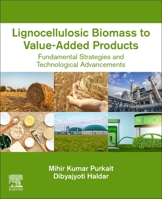 Lignocellulosic Biomass to Value-Added Products: Fundamental Strategies and Technological Advancements 0128235349 Book Cover