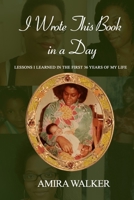 I Wrote This Book In A Day: Lessons I learned in the first 36 years of my life 1076761771 Book Cover