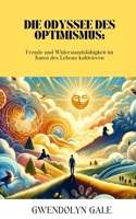 Die Odyssee des Optimismus: Freude und Widerstandsfähigkeit im Kunst des Lebens kultivieren (German Edition) B0CNNZMLFN Book Cover