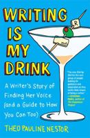 Writing Is My Drink: A Writer's Story of Finding Her Voice (and a Guide to How You Can Too) 1451665091 Book Cover