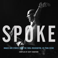 Spoke: Images and Stories from the 1980s Washington, DC Punk Scene 1617755001 Book Cover