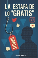 La Estafa de lo "Gratis": Cuando el Producto Eres Tú B0FWD3C837 Book Cover