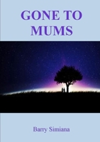 Gone to Mums 1300813407 Book Cover